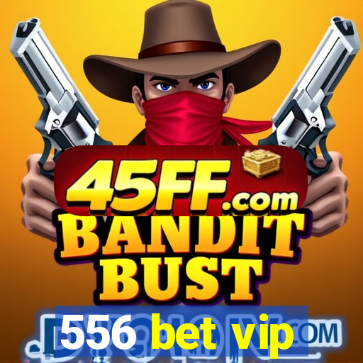 556 bet vip